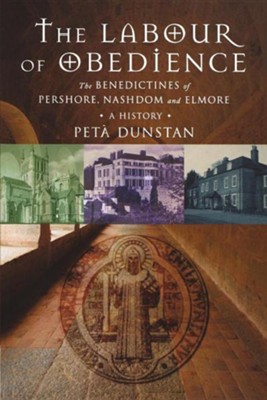 The Labour of Obedience: The Benedictines of Pershore, Nashdom and Elmore - A History  -     By: Peta Dunstan
