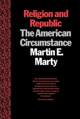 Religion & Republic: The American Circumstance  -     By: Martin Marty
