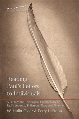 Reading Paul's Letters to Individuals: A Literary and Theological Commentary on Paul's Letters to Philemon, Titus and Timothy  -     By: W. Hulitt Gloer, Perry L. Stepp
