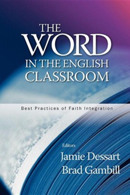 The Word in English Classrooms: Best Practices of Faith Integration  -     Edited By: Jaime Dessart, Brad Gambill
    By: Jaime Dessart(Eds.) & Brad Gambill(Eds.)
