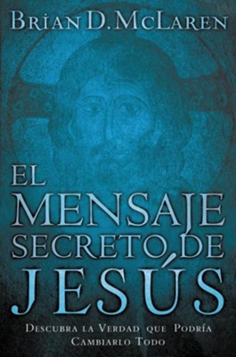 El Mensaje Secreto de Jesus, The Secret Message of Jesus  -     By: Brian D. McLaren
