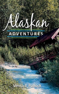 Alaskan Adventures  -     By: Verna J. Pollock
