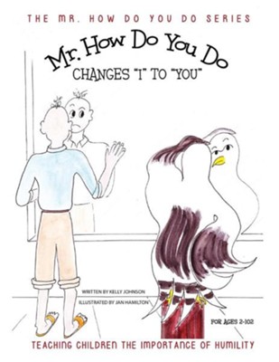 Mr. How Do You Do Changes I to You: Teaching Children the Importance of Humility  -     By: Kelly Johnson
    Illustrated By: Jan Hamilton
