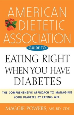 American Dietetic Association Guide to Eating Right When You Have Diabetes  -     By: Maggie Powers, Margaret A. Powers

