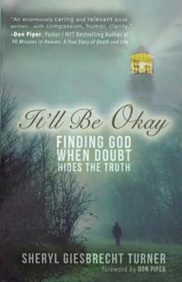 It'll Be Okay: Finding God When Doubt Hides the Truth  -     By: Sheryl Giesbrecht Turner
