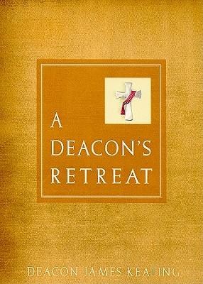 A Deacon's Retreat  -     By: James Keating
