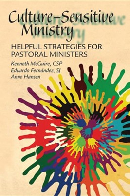 Culture-Sensitive Ministry: Helpful Strategies for Pastoral Ministers  -     By: Kenneth McGuire, Eduardo Fernandez, Anne Hansen

