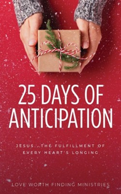 25 Days of Anticipation: Jesus . . . The Fulfillment of Every Heart's Longing  -     By: Love Worth Finding Ministries
