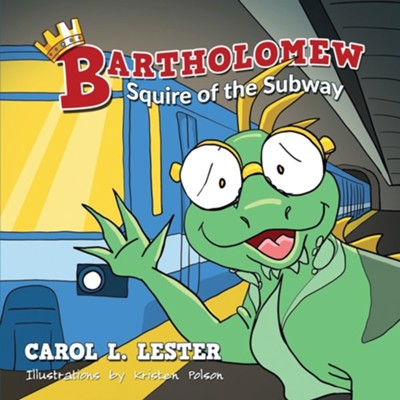Bartholomew: Squire of the Subway  -     By: Carol Lester
    Illustrated By: Kristen Polson
