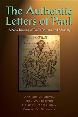 The Authentic Letters of Paul: A New Reading of Paul's Rhetoric and Meaning: The Scholars Version  -     By: Arthur J. Dewey, Roy W. Hoover, Lane C. McGaughy
