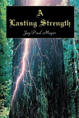 A Lasting Strength  -     By: Jay Paul Mayer
