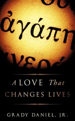 A Love That Changes Lives  -     By: Grady Daniel Jr.
