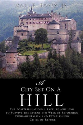 A City Set on a Hill  -     By: Raul E. Lopez Jr.
