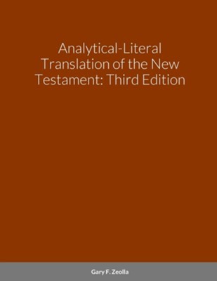 Analytical-Literal Translation of the New Testament, Edition 0003, Paper  -     By: Gary F. Zeolla
