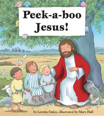 Peek-A-Boo Jesus!: Loretta Oakes Illustrated By: Mary Hall ...