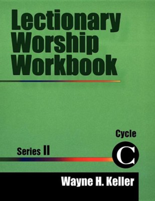 Lectionary Worship Workbook (II, C)  -     By: Wayne H. Keller

