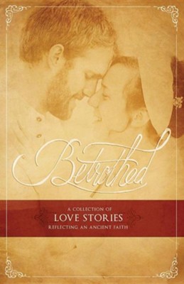 Betrothed: A Collection of Love Stories Reflecting an Ancient Faith  -     By: The Waller Family
