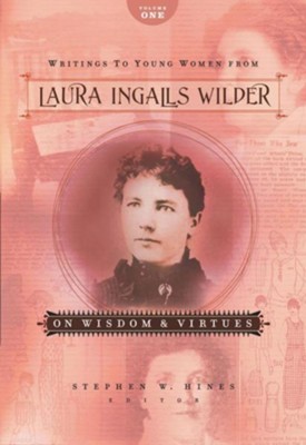 Writings to Young Women from Laura Ingalls Wilder - Volume One: On Wisdom and Virtues  -     Edited By: Stephen W. Hines
    By: Laura Ingalls Wilder
