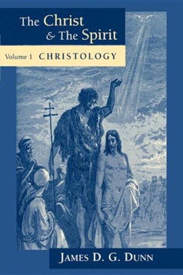 The Christ & the Spirit, Volume 1: Christology                       -     By: James D.G. Dunn
