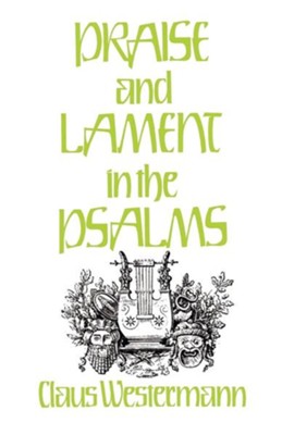 Praise and Lament in the Psalms   -     By: Claus Westermann
