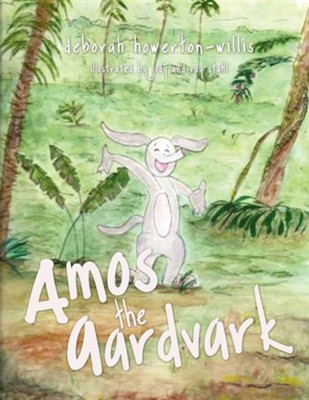 Amos the Aardvark  -     By: Deborah Howerton-Willis
