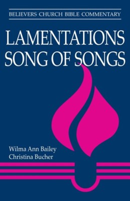 Lamentations, Song of Songs: Believers Church Bible Commentary   -     By: Wilma Ann Bailey, Christina Bucher
