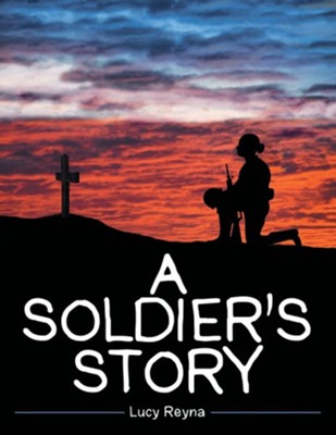 A Soldier's Story  -     By: Lucy Reyna

