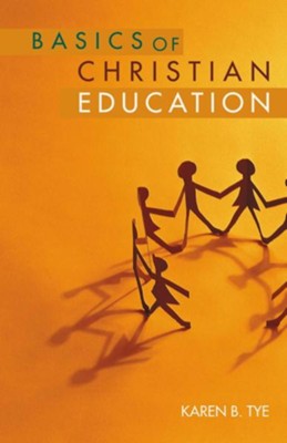 Basics of Christian Education  -     By: Karen B. Tye
