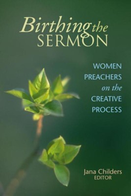 Birthing the Sermon: Women Preachers on the Creative Process  -     Edited By: Jana L. Childers
    By: Jana L. Childers(ED.)
