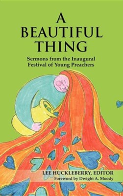 A Beautiful Thing: Sermons from the Inaugural Festival of Young Preachers  -     Edited By: Lee Huckleberry
    By: Lee Huckleberry(ED.)
