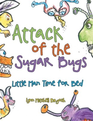 Attack of the Sugar Bugs: Little Man Time for Bed  -     By: Lynn Mitchell Brgoch
