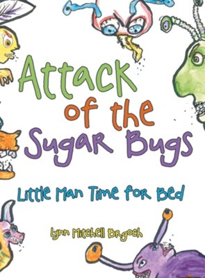 Attack of the Sugar Bugs: Little Man Time for Bed  -     By: Lynn Mitchell Brgoch
