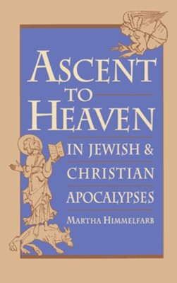 Ascent to Heaven in Jewish and Christian Apocalypses   -     By: Martha Himmelfarb
