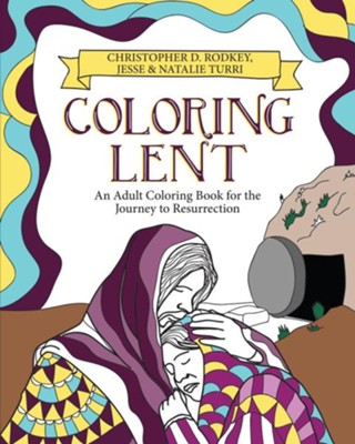Coloring Lent: An Adult Coloring Book for the Journey to Resurrection  -     By: Christopher Rodkey
