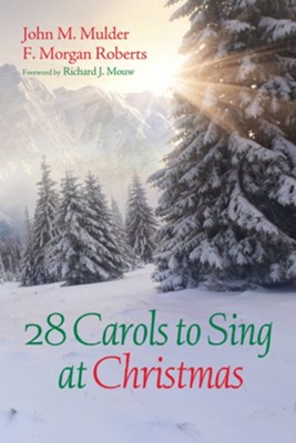 28 Carols to Sing at Christmas  -     By: John M. Mulder, F. Morgan Roberts, Richard J. Mouw
