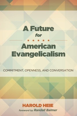 A Future for American Evangelicalism  -     By: Harold Heie, Randall Herbert Balmer
