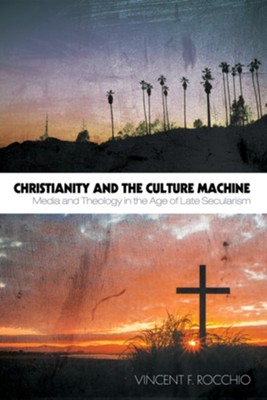 Christianity and the Culture Machine  -     By: Vincent F. Rocchio
