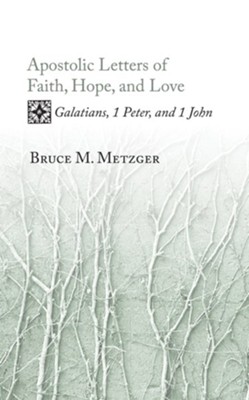 Apostolic Letters of Faith, Hope, and Love  -     By: Bruce M. Metzger
