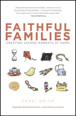 Faithful Families: Creating Sacred Moments at Home  -     By: Traci Smith
