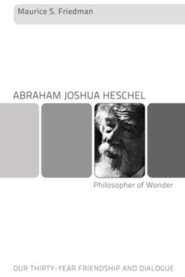 Abraham Joshua Heschel-Philosopher of Wonder  -     By: Maurice S. Friedman
