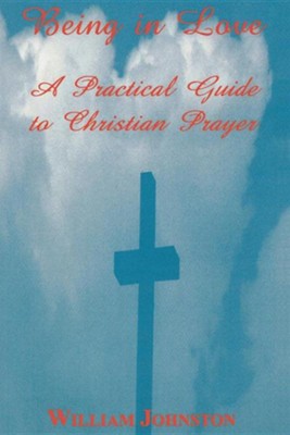 Being in Love: A Practical Guide to Christian Prayer, Edition 0002  -     By: William Johnston
