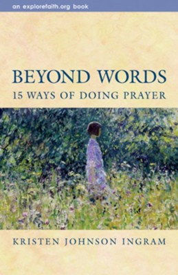 Beyond Words: 15 Ways Of Doing Prayer   -     By: Kristen Johnson Ingram
