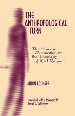 The Anthropological Turn: The Human Orientation of Karl Rahner  -     By: Anton Losinger
