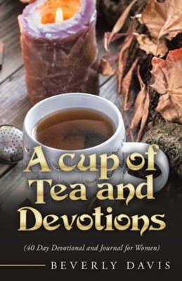A Cup of Tea and Devotions: (40 Day Devotional and Journal for Women)  -     By: Beverly Davis
