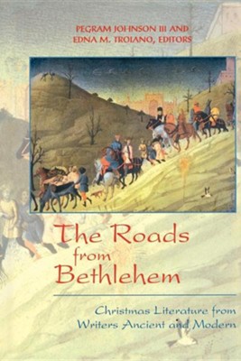 The Roads from Bethlehem: Christmas Literature from Writers Ancient and Modern  -     Edited By: Pegram Johnson III, Edna M. Troiano
    By: Johnson III(Eds.), Pegram & Edna M Troiano(Eds.)
