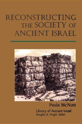Reconstructing the Society of Ancient Israel   -     By: Paula McNutt
