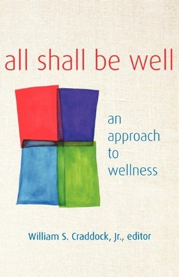 All Shall Be Well: An Approach to Wellness  -     Edited By: William Craddock
    By: William Craddock. Jr., Editor

