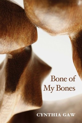 Bone of My Bones  -     By: Cynthia Gaw
