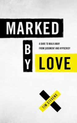 Marked by Love: It's the Only Thing That Matters  -     By: Tim Stevens
