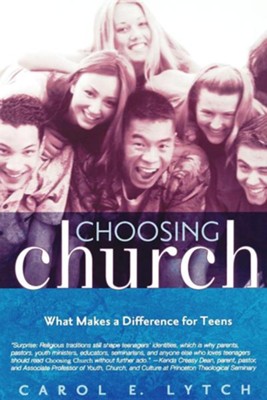 Choosing Church: What Makes a Difference for Teens  -     By: Carol Lytch
